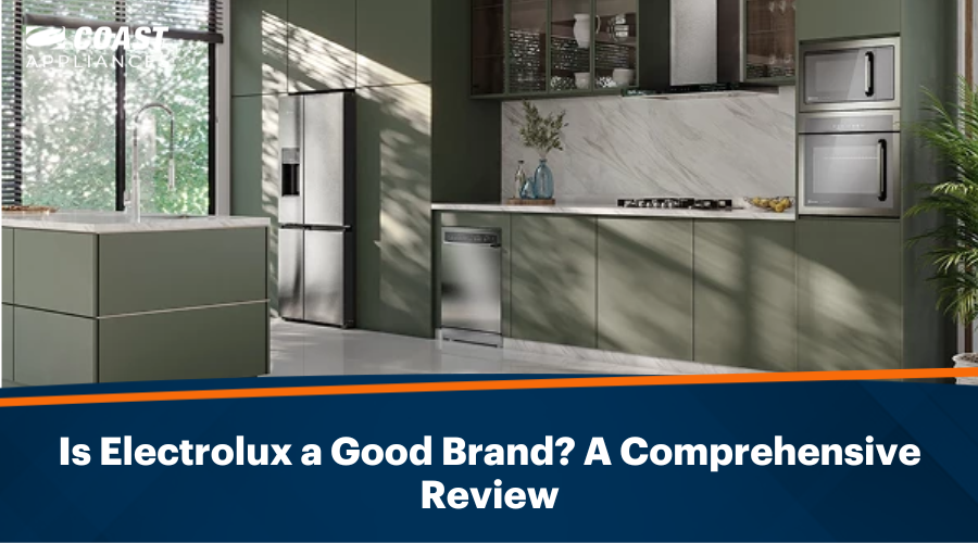 Is Electrolux a Good Brand? A Comprehensive Review